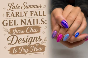 Late Summer Early Fall Gel Nails